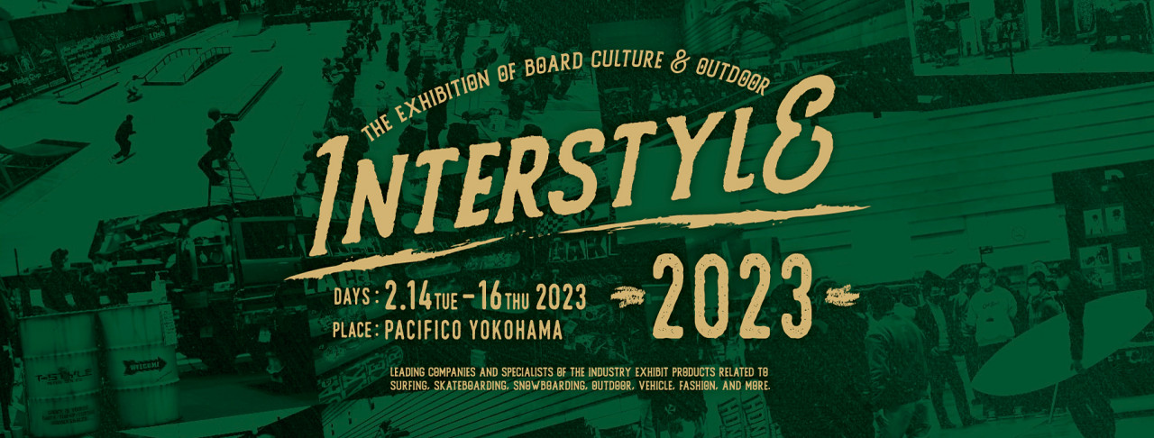 インタースタイル2023（ボードカルチャー&アウトドア展示会） INTERSTYLE 2023 (The Exhibition of Board Culture & Outdoor)